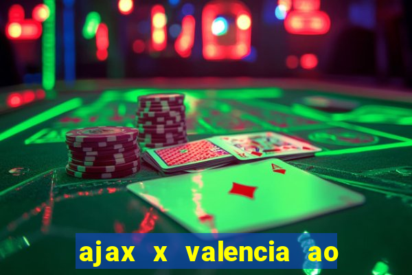 ajax x valencia ao vivo futemax